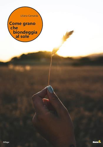 Come grano che biondeggia al sole - Liliana Camarda - Libro Montag 2022, Solaris | Libraccio.it