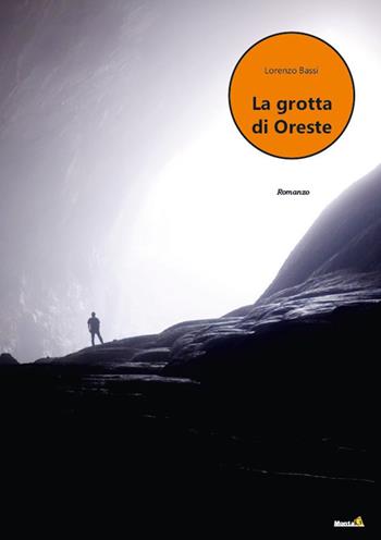La grotta di Oreste - Lorenzo Bassi - Libro Montag 2022, Le Fenici | Libraccio.it
