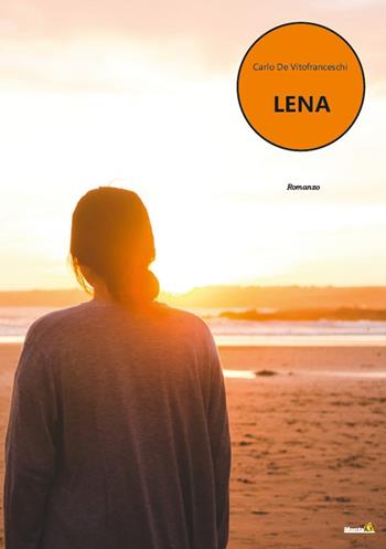 Lena - Carlo De Vitofranceschi - Libro Montag 2022, Le Fenici | Libraccio.it