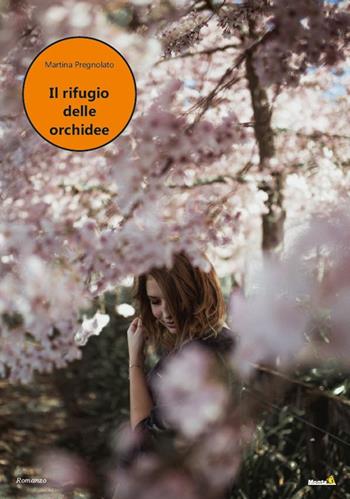 Il rifugio delle orchidee - Martina Pregnolato - Libro Montag 2022, Chiamatelo amore | Libraccio.it