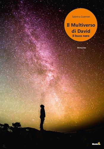 Il buco nero. Il multiverso di David - Sabrina Guerrieri - Libro Montag 2022, Altri mondi | Libraccio.it