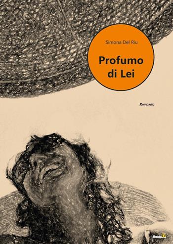 Profumo di lei - Simona Del Riu - Libro Montag 2022, Le Fenici | Libraccio.it