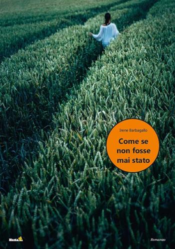 Come se non fosse mai stato - Irene Barbagallo - Libro Montag 2022, Le Fenici | Libraccio.it