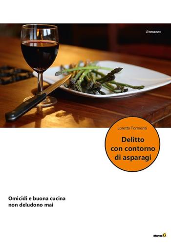 Delitto con contorni di asparagi - Loretta Tormenti - Libro Montag 2022, Le Fenici | Libraccio.it
