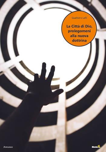 La città di Dio. Prolegomeni alla nuova dottrina - Gualtiero Lelli - Libro Montag 2022, Altri mondi | Libraccio.it