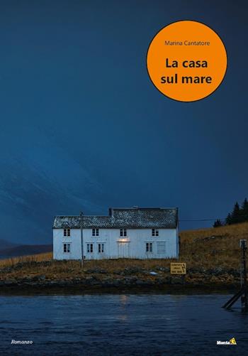 La casa sul mare - Marina Cantatore - Libro Montag 2022, Le Fenici | Libraccio.it