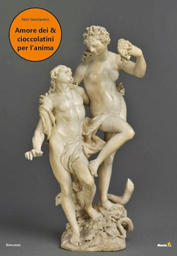 Amore dei & cioccolatini per l'anima - Aldo Giordanino - Libro Montag 2022, Le Fenici | Libraccio.it