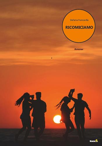Ricominciamo - Stefania Francavilla - Libro Montag 2022, Le Fenici | Libraccio.it