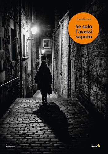 Se solo l'avessi saputo - Erica Mazzanti - Libro Montag 2023, Chiamatelo amore | Libraccio.it