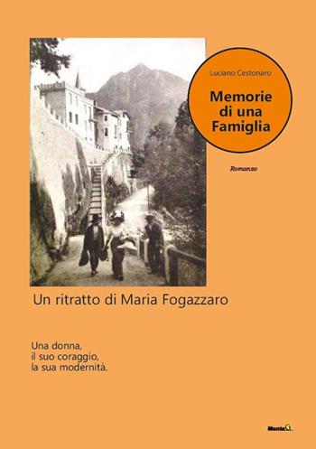 Memorie di una famiglia. Un ritratto di Maria Fogazzaro - Luciano Cestonaro - Libro Montag 2023, Le Fenici | Libraccio.it