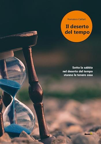 Il deserto del tempo - Francesco Caldart - Libro Montag 2023, Solaris | Libraccio.it