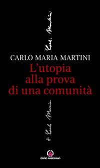 L'utopia alla prova di una comunità - Carlo Maria Martini - Libro Centro Ambrosiano 2014, La dimensione contemplativa della vita | Libraccio.it