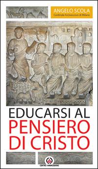 Educarsi al pensiero di Cristo. Lettera pastorale 2015-2017 - Angelo Scola - Libro Centro Ambrosiano 2015 | Libraccio.it