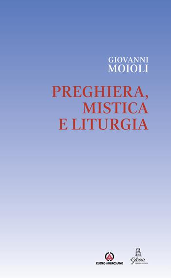 Preghiera, mistica e liturgia - Giovanni Moioli - Libro Centro Ambrosiano 2017, Opera Omnia | Libraccio.it