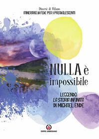 Nulla è impossibile. Leggendo «La storia infinita» di Michael Ende. Itinerario di fede per i preadolescenti. Linee guida  - Libro Centro Ambrosiano 2015 | Libraccio.it