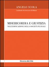 Misericordia e giustizia nell'edificazione della società plurale. Discorso alla Città - Angelo Scola - Libro Centro Ambrosiano 2015 | Libraccio.it