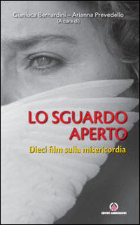 Lo sguardo aperto. Dieci film sulla misericordia  - Libro Centro Ambrosiano 2016 | Libraccio.it