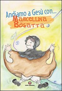Andiamo a Gesù con... Marcellina Bosatta. Ediz. illustrata  - Libro Centro Ambrosiano 2016 | Libraccio.it