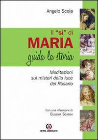 Il «Sì» di Maria guida la storia. Meditazione sui misteri della luce del Rosario - Angelo Scola - Libro Centro Ambrosiano 2016 | Libraccio.it