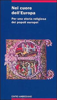 Nel cuore dell'Europa. Per una storia religiosa dei popoli europei - Luciano Vaccaro - Libro Centro Ambrosiano 2016 | Libraccio.it