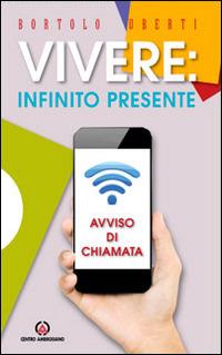 Vivere: infinito presente. Avviso di chiamata - Bortolo Uberti - Libro Centro Ambrosiano 2016 | Libraccio.it