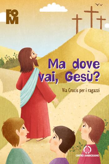 Ma dove vai Gesù? Via Crucis per i ragazzi 2017  - Libro Centro Ambrosiano 2017 | Libraccio.it