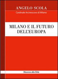 Milano e il futuro dell'Europa. Discorso alla città - Angelo Scola - Libro Centro Ambrosiano 2016 | Libraccio.it