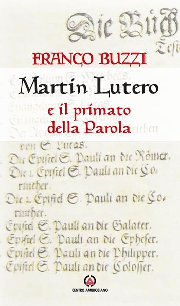 Martin Lutero e il primato della parola - Franco Buzzi - Libro Centro Ambrosiano 2018 | Libraccio.it
