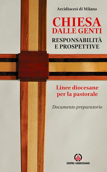 Chiesa dalle genti. Responsabilità e prospettive. Linee diocesane per la pastorale. Documento preparatorio  - Libro Centro Ambrosiano 2018 | Libraccio.it