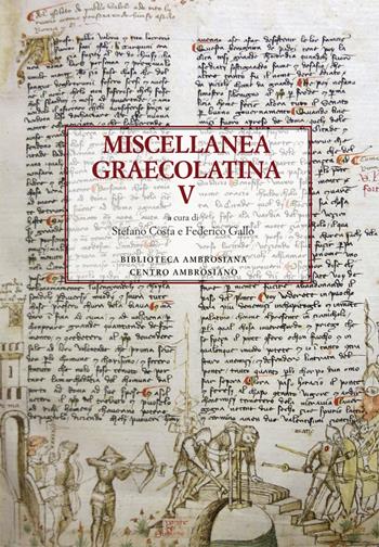 Miscellanea graecolatina. Ediz. italiana, greca e greca antica. Vol. 5  - Libro Centro Ambrosiano 2018, Ambrosiana grecolatina | Libraccio.it