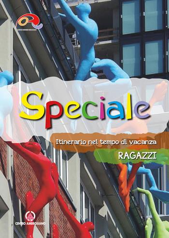 Speciale. Itinerario nel tempo di vacanza. Ragazzi  - Libro Centro Ambrosiano 2018 | Libraccio.it