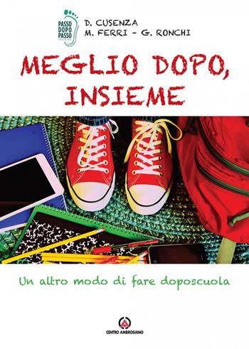 Meglio dopo, insieme. Un altro modo di fare doposcuola - Dania Cusenza, Michele Ferri, Giorgio Ronchi - Libro Centro Ambrosiano 2018 | Libraccio.it