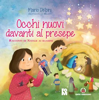 Occhi nuovi davanti al presepe. Racconti di Natale ai bambini - Mario Delpini - Libro Centro Ambrosiano 2018 | Libraccio.it