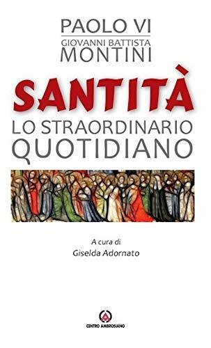 Santità. Lo straordinario quotidiano - Paolo VI - Libro Centro Ambrosiano 2018 | Libraccio.it