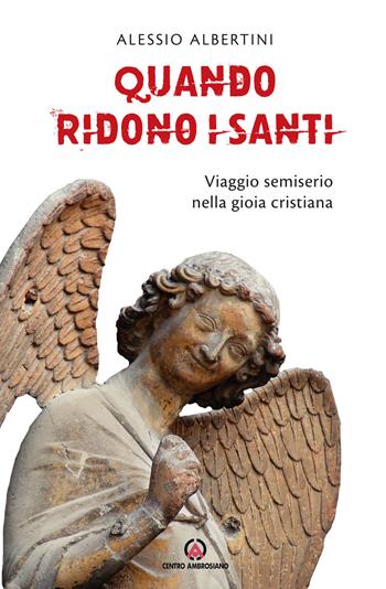 Quando ridono i santi. Viaggio semiserio nella gioia cristiana - Alessio Albertini - Libro Centro Ambrosiano 2019 | Libraccio.it