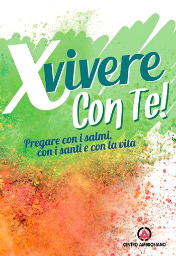 X vivere con Te! Pregare con i salmi, con i santi e con la vita  - Libro Centro Ambrosiano 2019 | Libraccio.it