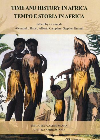Tempo e storia in Africa-Time and history in Africa - Alberto Camplani, Stephen Emmel - Libro Centro Ambrosiano 2019, Biblioteca Ambrosiana | Libraccio.it