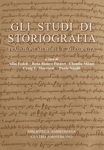 Gli studi di storiografia. Tradizione, memoria e modernità  - Libro Centro Ambrosiano 2019, Biblioteca Ambrosiana | Libraccio.it