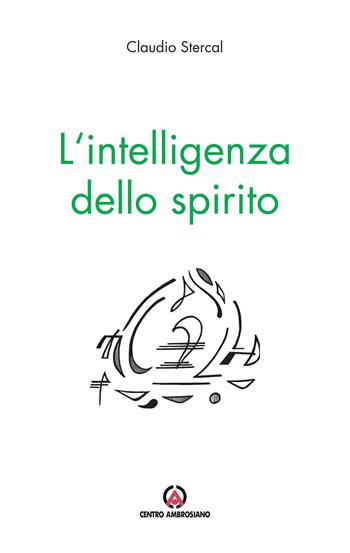 L'intelligenza dello spirito. Pensieri del lunedì - Claudio Stercal - Libro Centro Ambrosiano 2019 | Libraccio.it