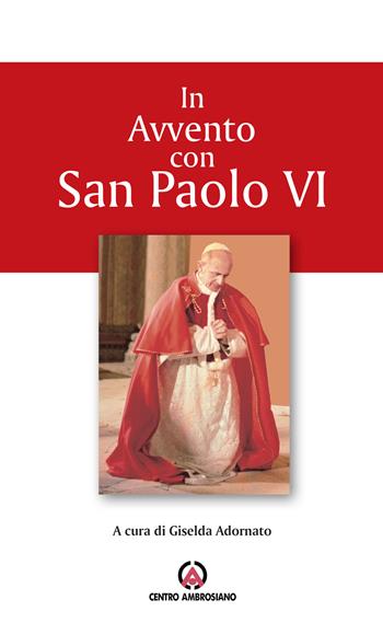 In Avvento con san Paolo VI. Proposta per l’Ufficio delle letture nei giorni feriali  - Libro Centro Ambrosiano 2019 | Libraccio.it