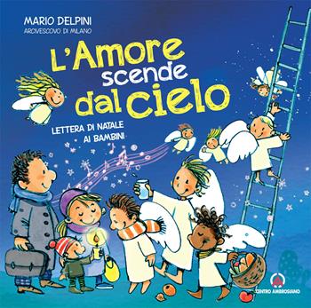 L'amore scende dal cielo. Lettera di Natale ai bambini - Mario Delpini - Libro Centro Ambrosiano 2019 | Libraccio.it