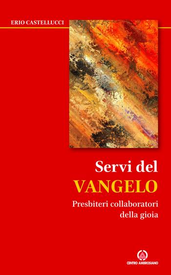 Servi del Vangelo. Presbiteri collaboratori della gioia - Erio Castellucci - Libro Centro Ambrosiano 2020, Preti per domani | Libraccio.it