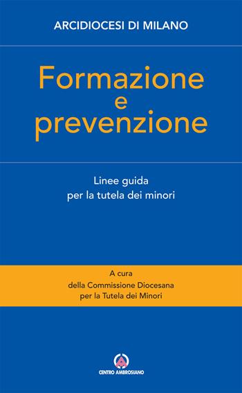 Formazione e prevenzione. Linee guida per la tutela dei minori  - Libro Centro Ambrosiano 2019 | Libraccio.it