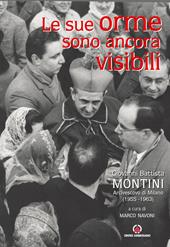 Le sue orme sono ancora visibili. Giovanni Battista Montini Arcivescovo di Milano (1955-1963)