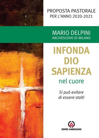«Infonda Dio sapienza nel cuore». Si può evitare di essere stolti. Proposta pastorale per l’anno 2020-2021 - Mario Delpini - Libro Centro Ambrosiano 2020 | Libraccio.it