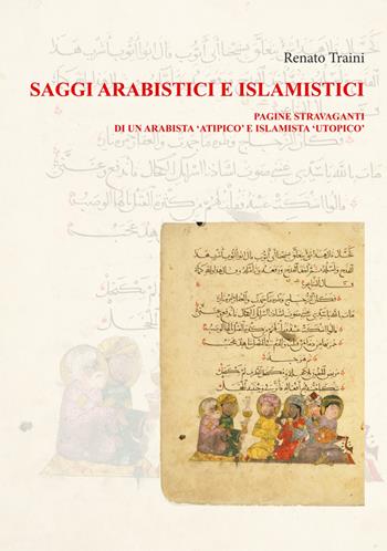 Saggi arabistici e islamistici. Vol. 1: Pagine stravaganti di un arabista «atipico» e islamista «utopico» - Renato Traini - Libro Centro Ambrosiano 2020, Biblioteca Ambrosiana | Libraccio.it