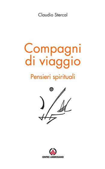 Compagni di viaggio. Pensieri spirituali - Claudio Stercal - Libro Centro Ambrosiano 2020 | Libraccio.it