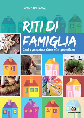 Riti di famiglia. Gesti e preghiere della vita quotidiana - Matteo Dal Santo - Libro Centro Ambrosiano 2020 | Libraccio.it