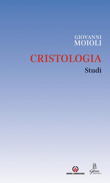 Cristologia. Studi - Giovanni Moioli - Libro Centro Ambrosiano 2020, Opera Omnia | Libraccio.it