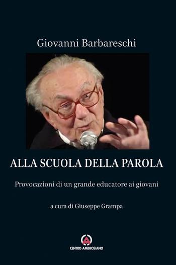 Alla scuola della Parola. Provocazioni di un grande educatore ai giovani - Giovanni Barbareschi - Libro Centro Ambrosiano 2020 | Libraccio.it